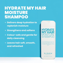 Load image into Gallery viewer, Eleven Australia HYDRATE MY HAIR Moisture Shampoo 300ml