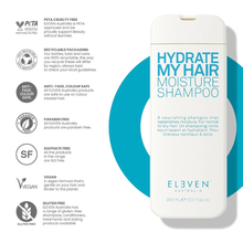 Load image into Gallery viewer, Eleven Australia  HYDRATE MY HAIR Moisture Shampoo 300ml
