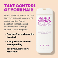 Load image into Gallery viewer, Eleven Australia Smooth Me Now Anti-Frizz Conditioner 300ml
