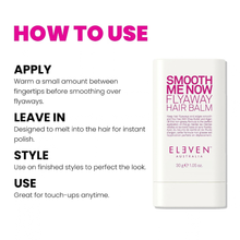 Load image into Gallery viewer, Eleven Australia Smooth Me Now Flyaway Hair Balm 30g
