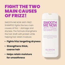 Load image into Gallery viewer, Eleven Australia Smooth  Me Now Anti-Frizz  Shampoo 300ml
